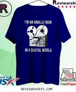 I'm an Analog Man In a Digital World T-Shirt