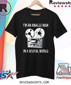 I'm an Analog Man In a Digital World T-Shirt