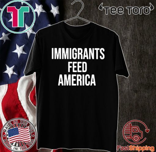 Immigrants Feed America Shirt