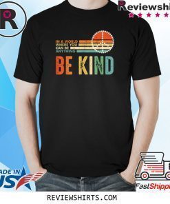 In A World Where You Can Be Anything Be Kind Daisy Peace Shirt