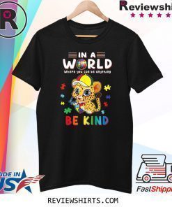 In A World Where You Can Be Anything Cheetah Be Kind Autism Shirt