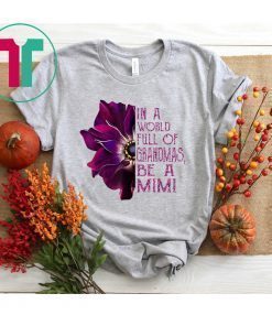 In a world full of grandmas be a mimi anemone shirt