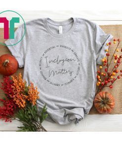 Inclusion Matters With Diversity Empathy and More Shirt