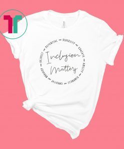 Inclusion Matters With Diversity Empathy and More Shirt