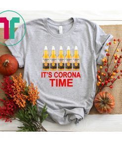 It’s Corona time shirt