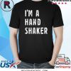I’m A Hand Shaker Shirt