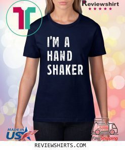 I’m A Hand Shaker Shirt