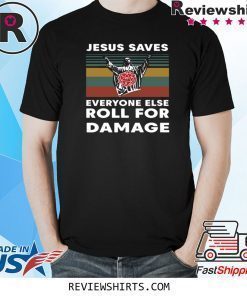 Jesus Saves Everyone Else Roll For Damage Shirt