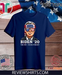 Joe Biden 2020 Trump Shirt - Your Fired Democrat Liberal USA America T-Shirt