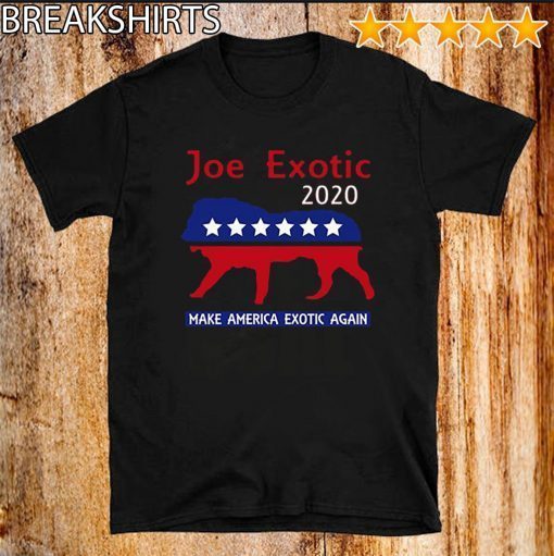 Joe Exotic The Tiger King President 2020 Make America Exotic Shirt