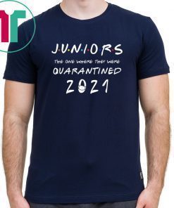 Juniors the one where they were Quarantined class of 2021 Shirt