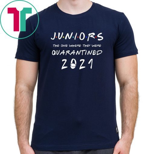 Juniors the one where they were Quarantined class of 2021 Shirt