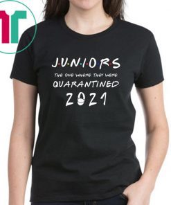 Juniors the one where they were Quarantined class of 2021 Shirt