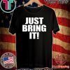 Just Bring It Shirt