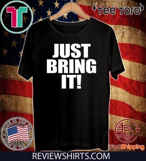 Just Bring It Shirt