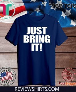 Just Bring It Shirt