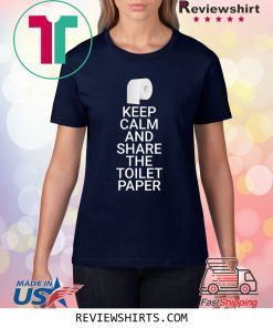 Keep Calm And Share The Toilet Paper Funny Toilet Paper Shirt