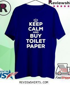 Keep Calm and Buy Toilet Paper T-Shirt