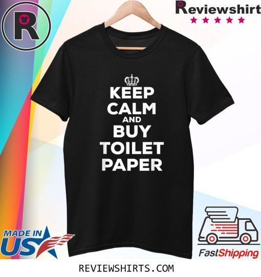 Keep Calm and Buy Toilet Paper T-Shirt