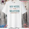 Koe wetzel for mayor longview tx Shirt