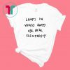 LAMPS IN VIDEO GAMES USE REAL ELECTRICITY T-SHIRT