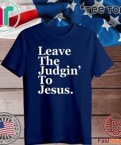 Leave the judgin to Jesus Shirt