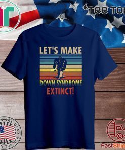 Let’s Make Down Syndrome Extinct Bigfoot T-Shirt
