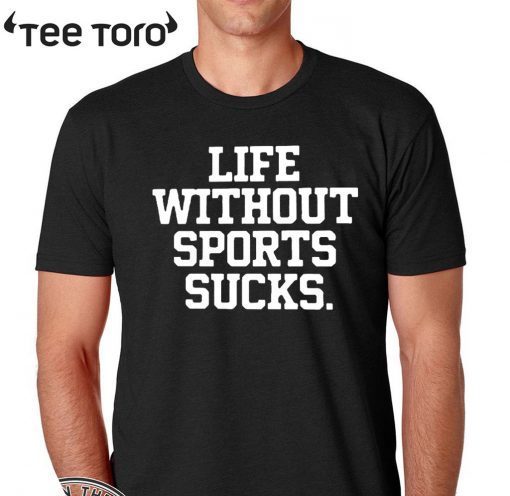 Life Without Sports Sucks T-Shirt