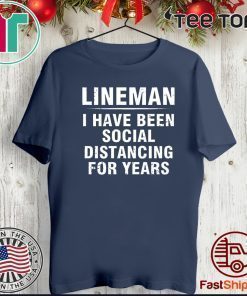 Lineman I Have Been Social Distancing For Years Shirt