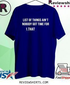 List of things ain‘t nobody got time for 1 that shirt