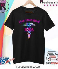 Live Love Heal RNA Restorative Nurse Assistant Caduceus T-Shirt