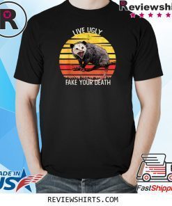 Live Ugly Fake Your Death Opossum Funny T-Shirt