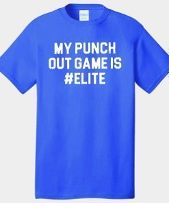 MY PUNCH OUT GAME IS #ELITE SHIRT