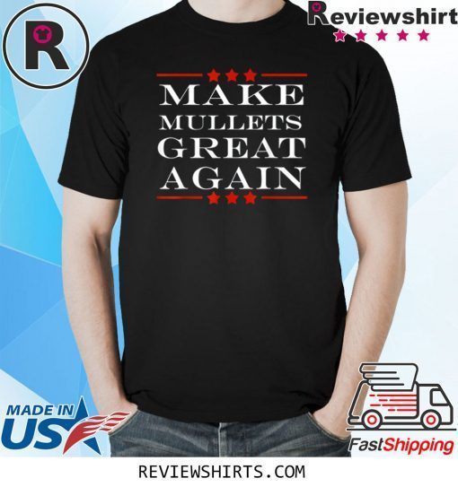 Make Mullets Great Again Funny Political Humor T-Shirt