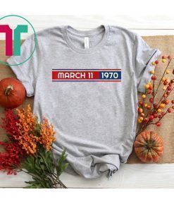 March 11th 1970 T-Shirt