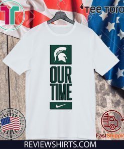 Michigan State Spartans Our Time Shirt