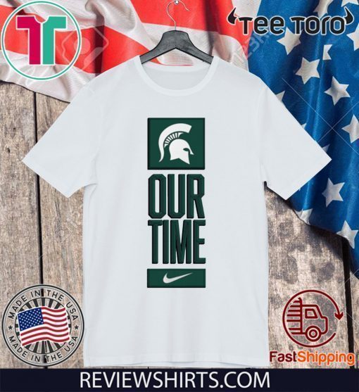 Michigan State Spartans Our Time Shirt