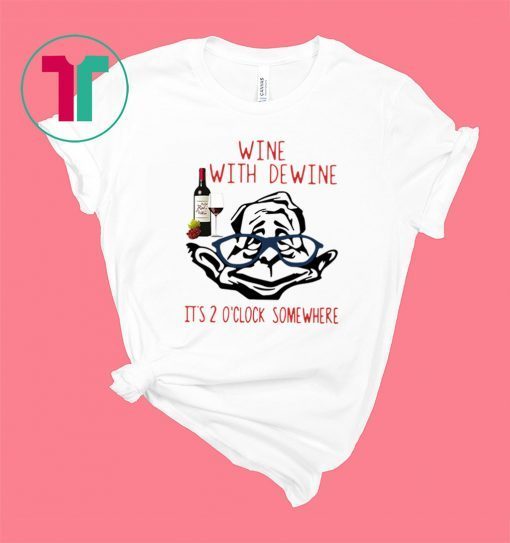 Mike DeWine Wine with DeWine It’s 2 o’clock somewhere shirt