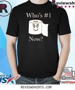 Whos no. 1 now toilet paper shirt