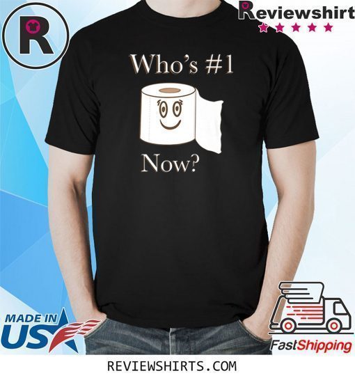 Whos no. 1 now toilet paper shirt