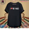 I LOVE DR. FAUCI Health Expert Doctor Virus Pandemic T-Shirt