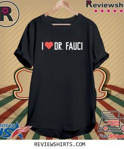 I LOVE DR. FAUCI Health Expert Doctor Virus Pandemic T-Shirt