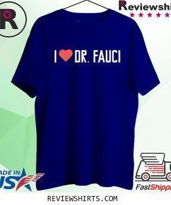 I LOVE DR. FAUCI Health Expert Doctor Virus Pandemic T-Shirt