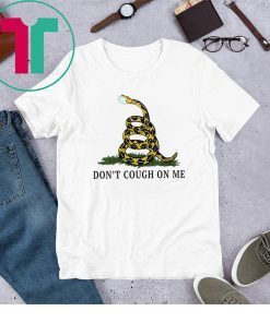 Don't Cough On Me Gadsden Serpent Coronavirus COVID-19 est. 2020 Shirt