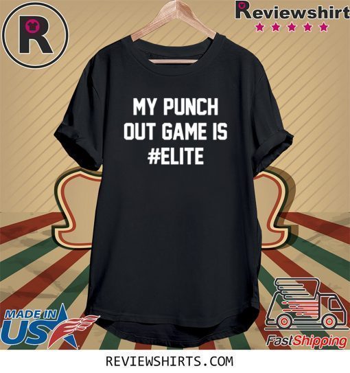 My Punch Out Game Is Elite 2020 Shirt