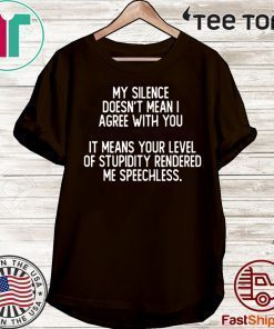 My Silence Doesnt Mean I Agree With You 2020 T-Shirt