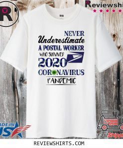 Never underestimate a postal worker who survived 2020 coronavirus pandemic Shirt T-Shirt