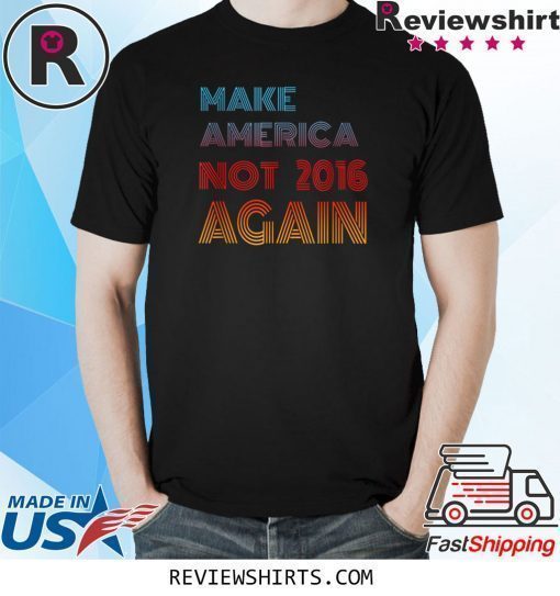 Not 2016 Again 2020 Election T-Shirt