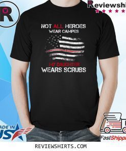 Not All Heroes Wear Capes My Daughter Wears Scrubs T-Shirt