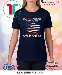 Not All Heroes Wear Capes My Daughter Wears Scrubs T-Shirt